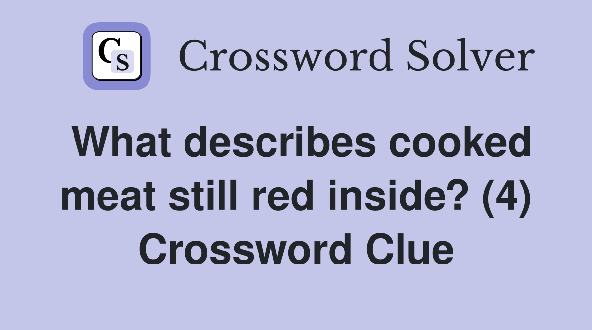 What describes cooked meat still red inside? (4) Crossword Clue