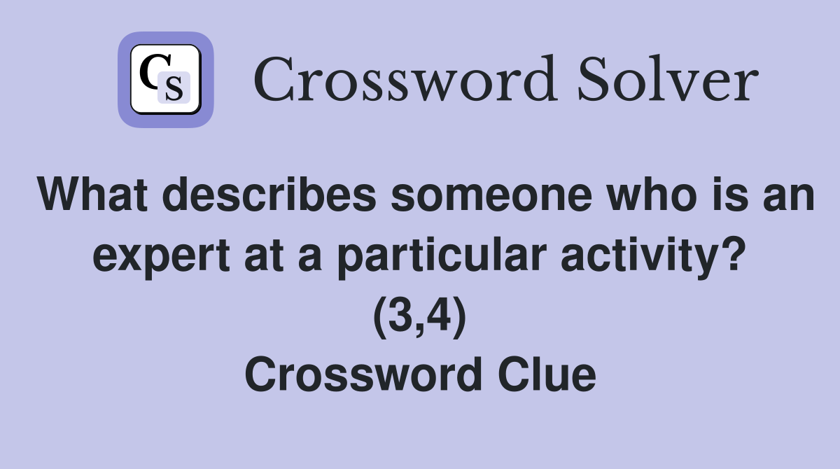 What describes someone who is an expert at a particular activity? (3,4) Crossword Clue