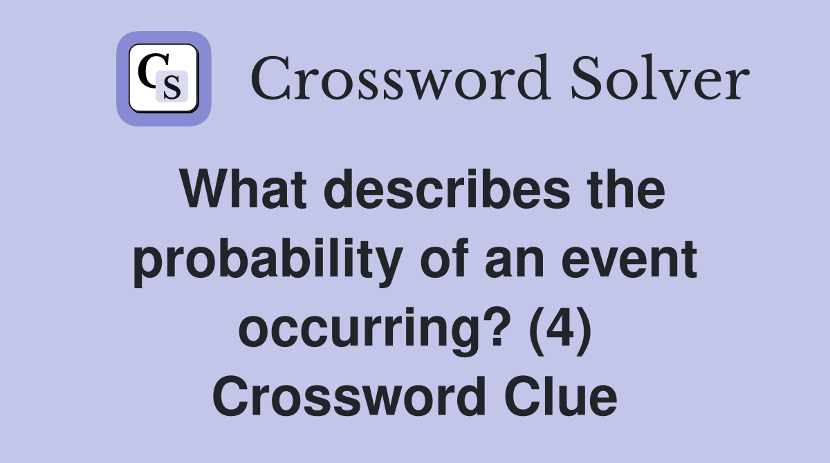 What describes the probability of an event occurring? (4) Crossword Clue