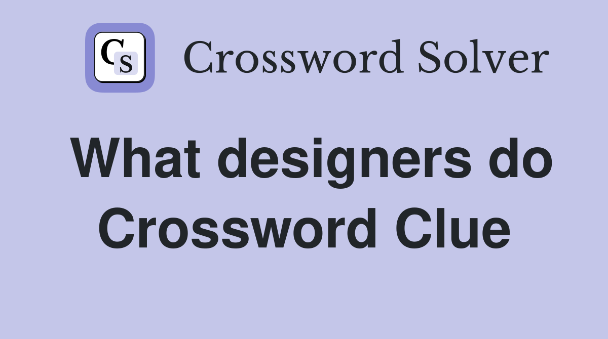 What designers do Crossword Clue