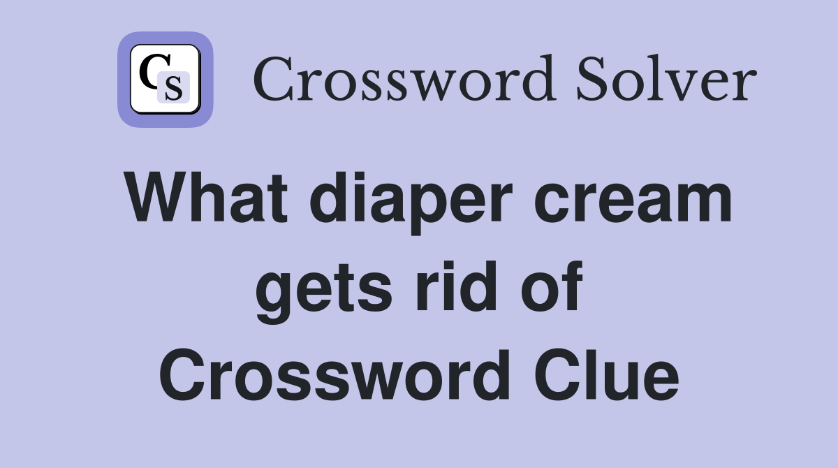 What diaper cream gets rid of Crossword Clue