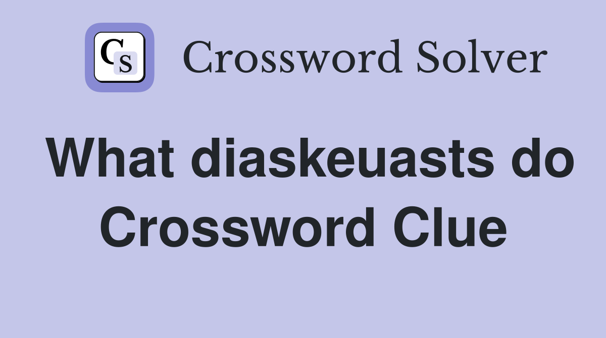 What diaskeuasts do Crossword Clue