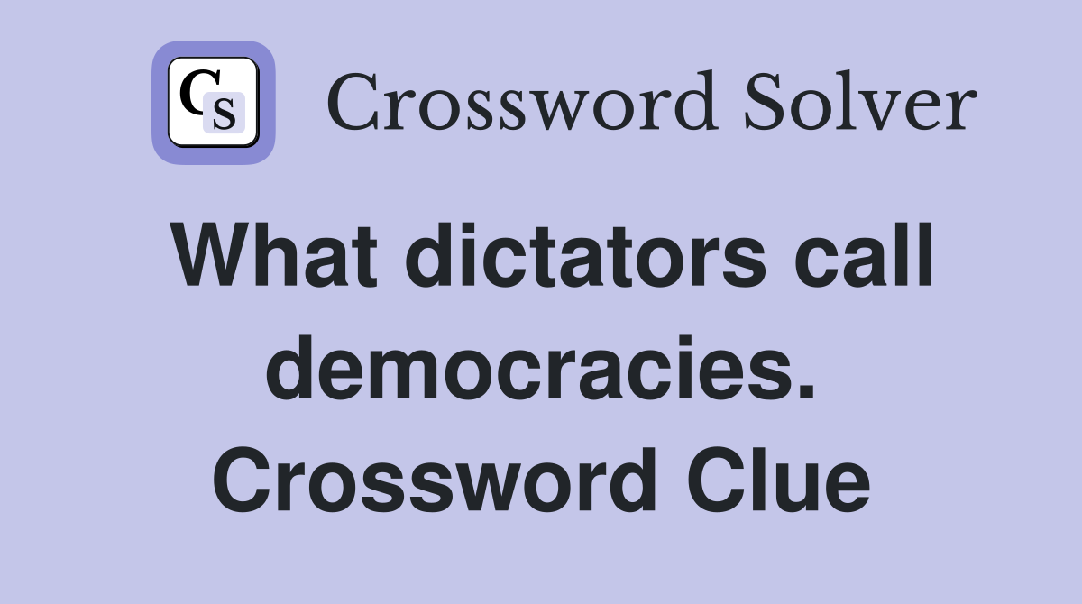 What dictators call democracies. Crossword Clue