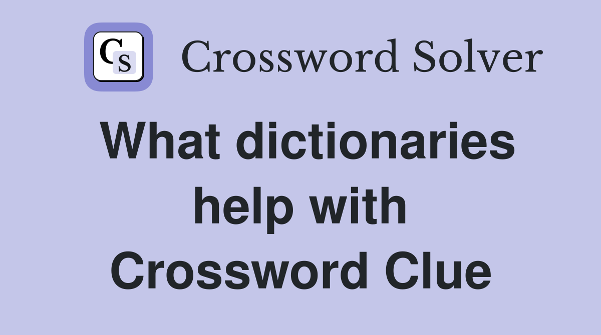 What dictionaries help with Crossword Clue