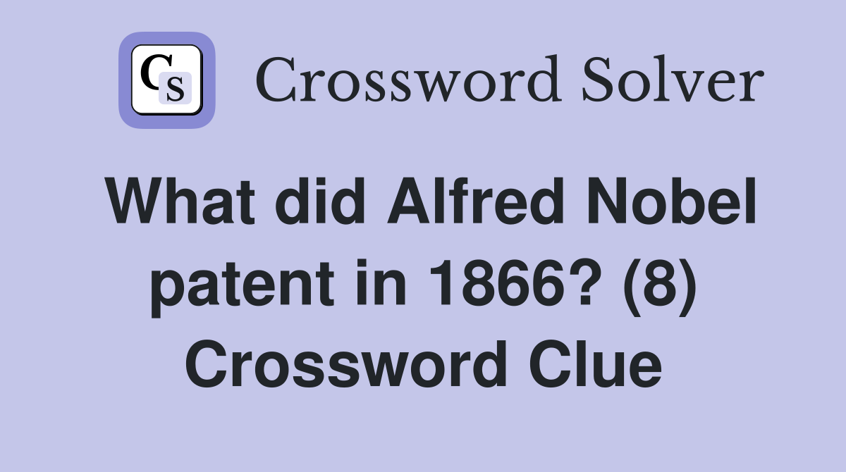 What did Alfred Nobel patent in 1866? (8) Crossword Clue