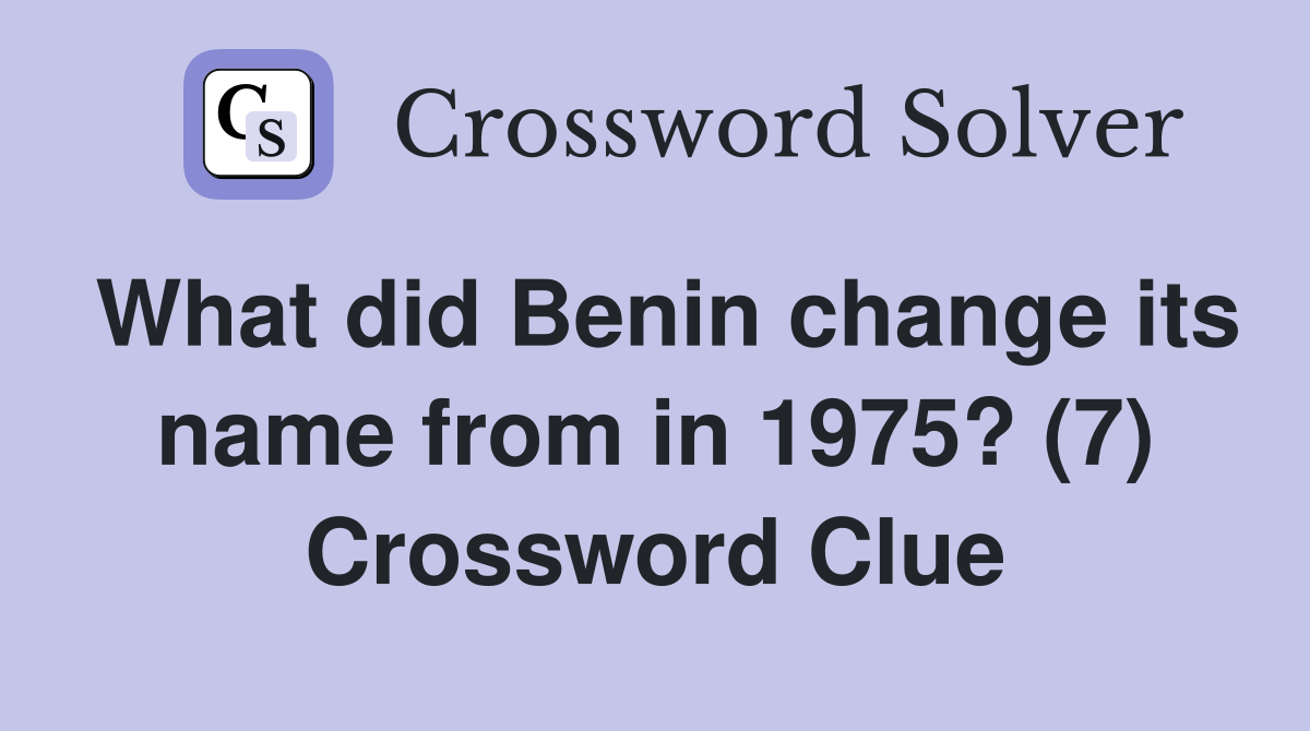 What did Benin change its name from in 1975? (7) Crossword Clue