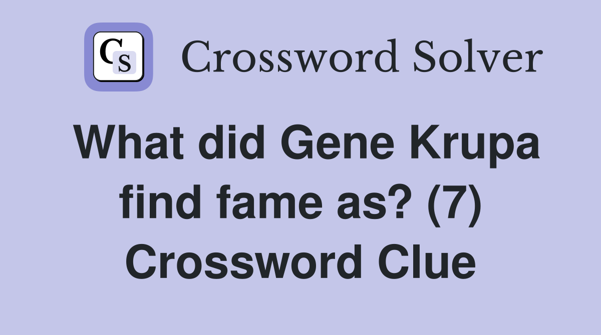What did Gene Krupa find fame as? (7) Crossword Clue