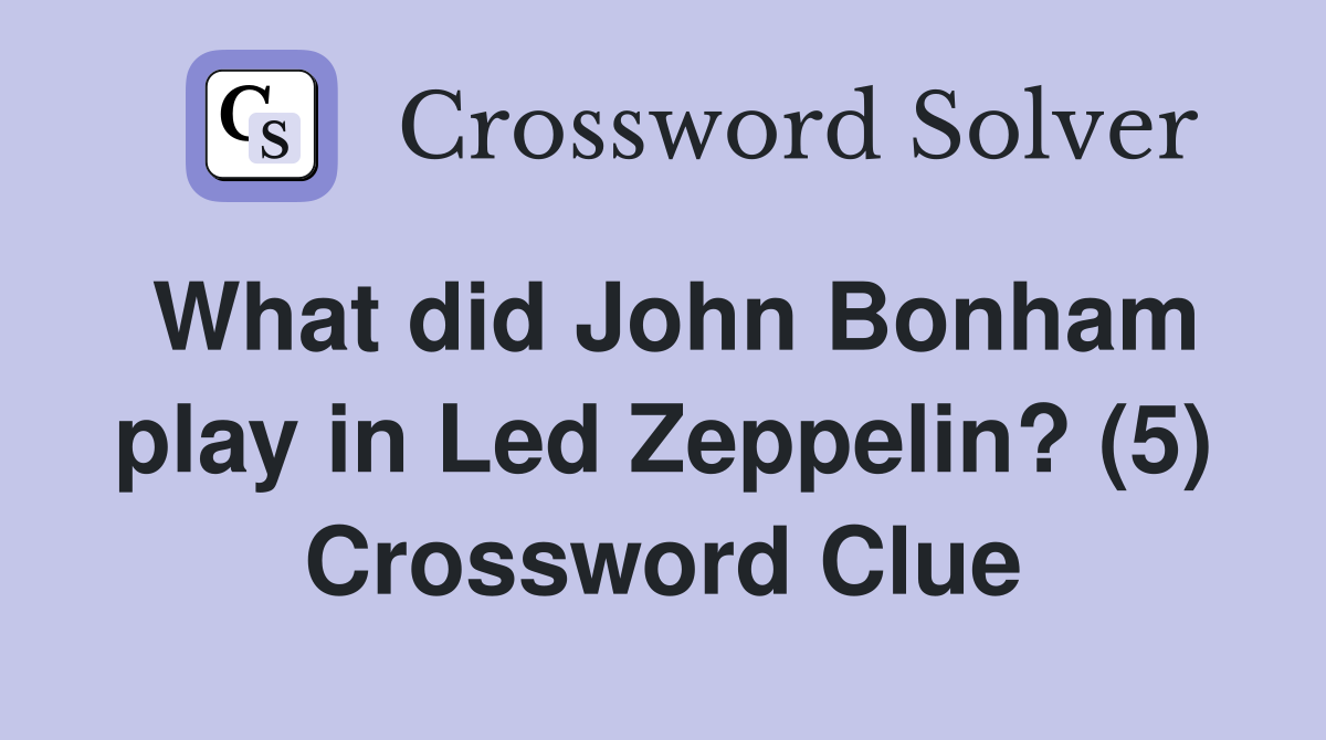What did John Bonham play in Led Zeppelin? (5) Crossword Clue