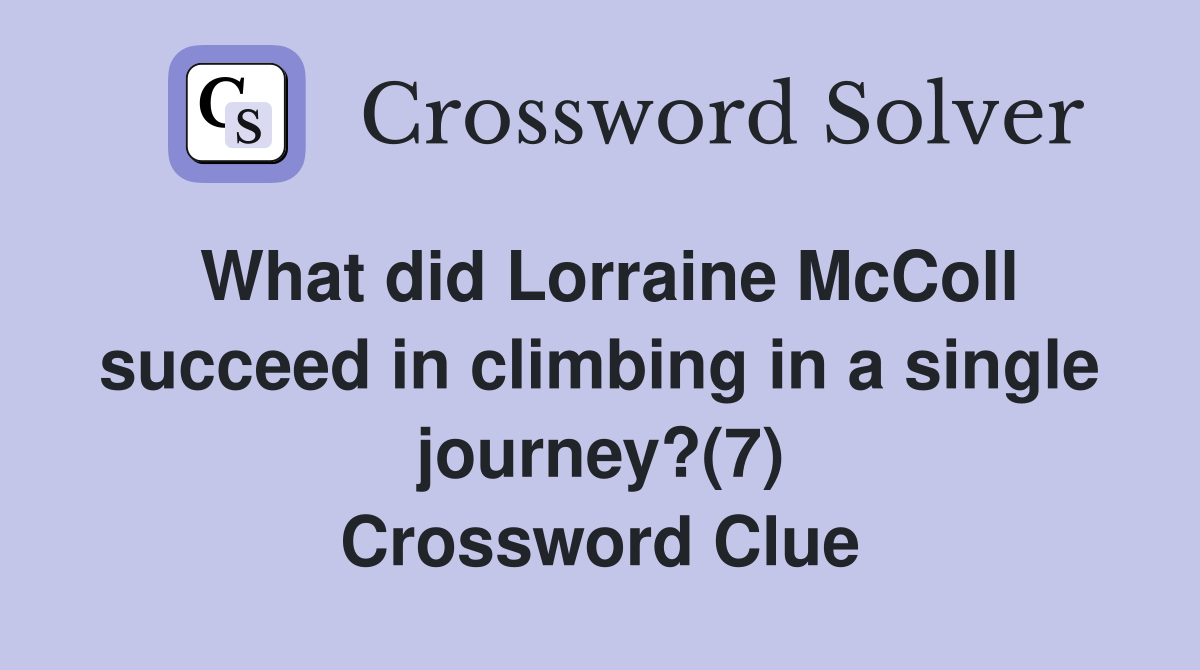 What did Lorraine McColl succeed in climbing in a single journey?(7) Crossword Clue
