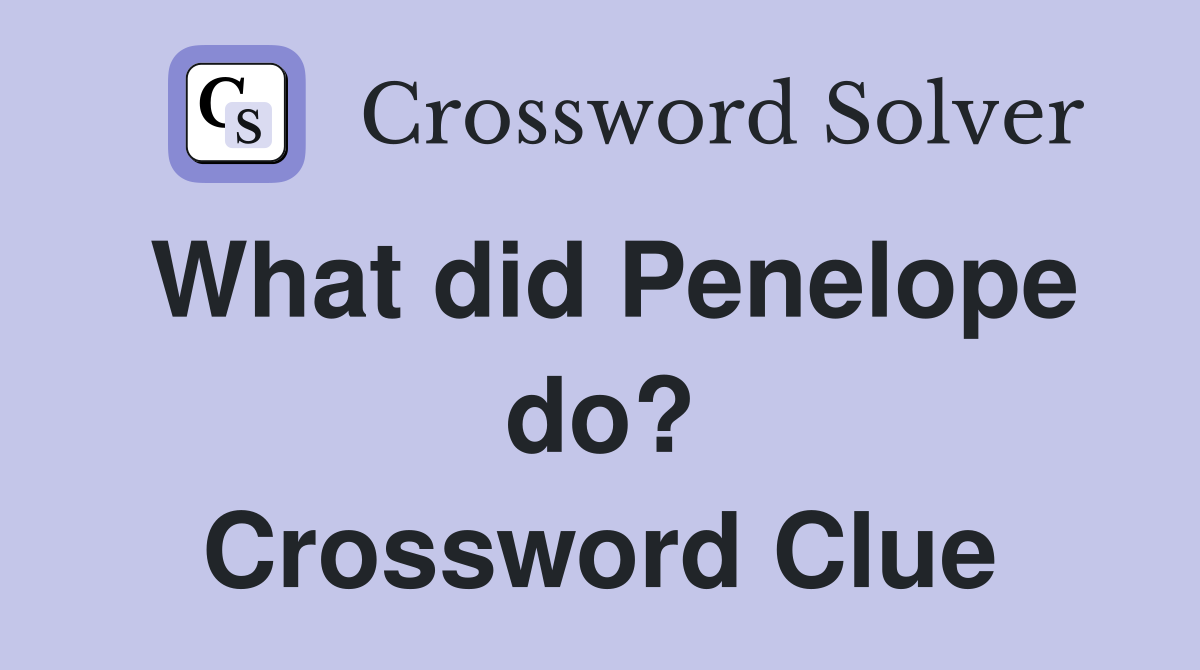 What did Penelope do? Crossword Clue