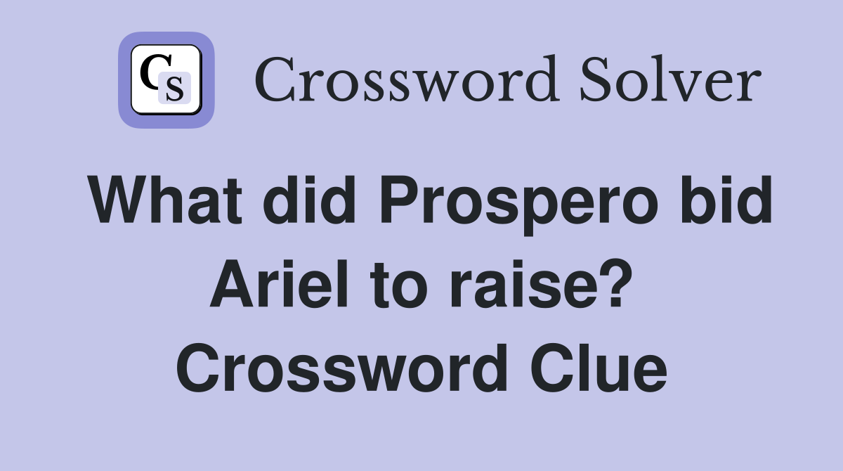 What did Prospero bid Ariel to raise? Crossword Clue