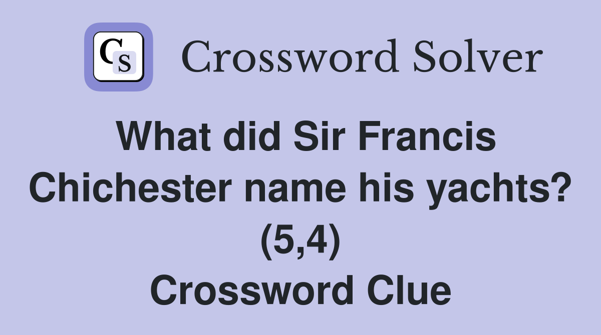 What did Sir Francis Chichester name his yachts? (5,4) Crossword Clue