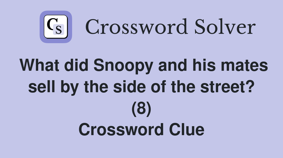 What did Snoopy and his mates sell by the side of the street? (8) Crossword Clue