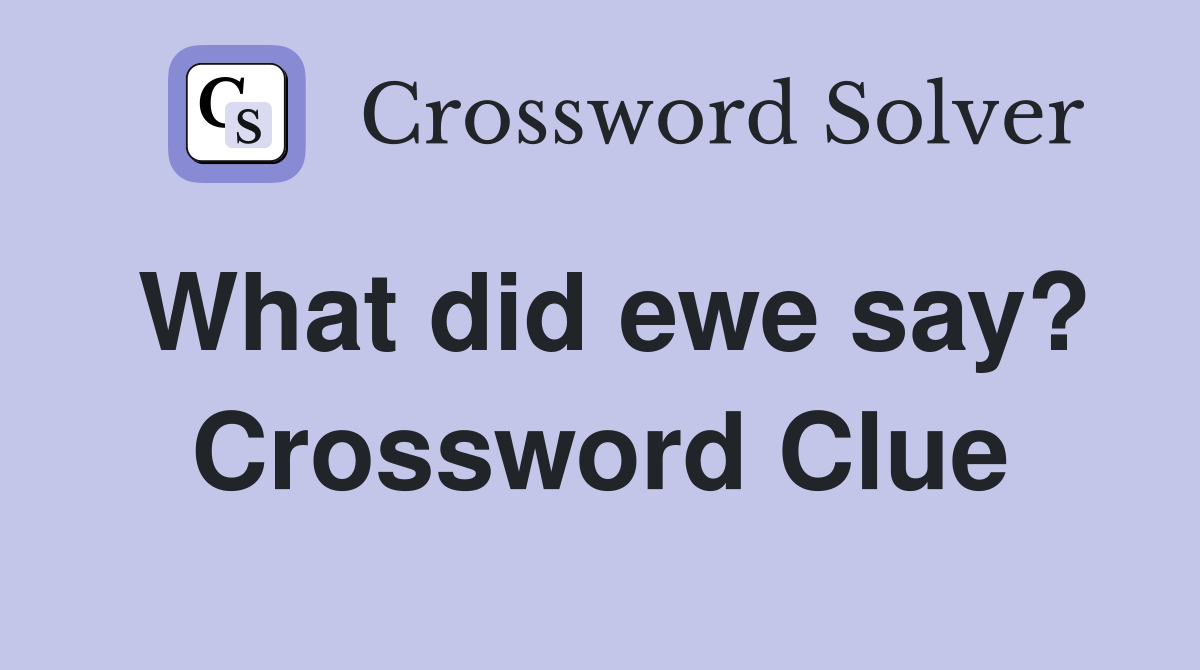 What did ewe say? Crossword Clue