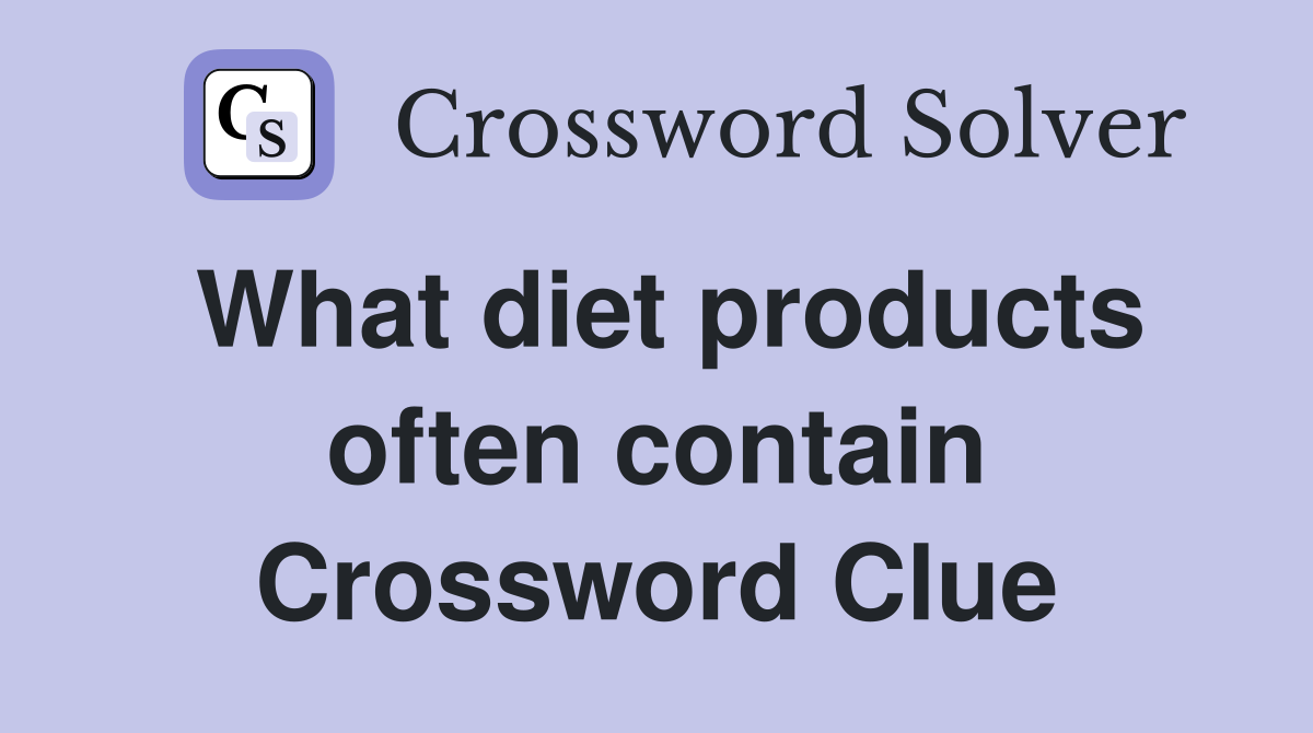 What diet products often contain Crossword Clue
