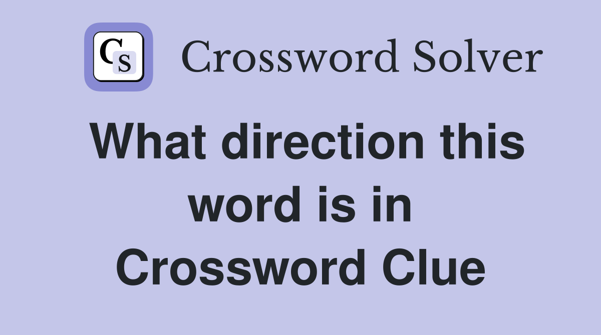 What direction this word is in Crossword Clue