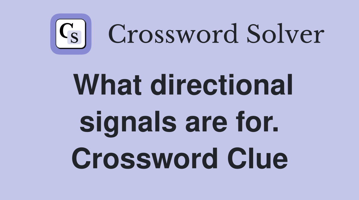 What directional signals are for. Crossword Clue