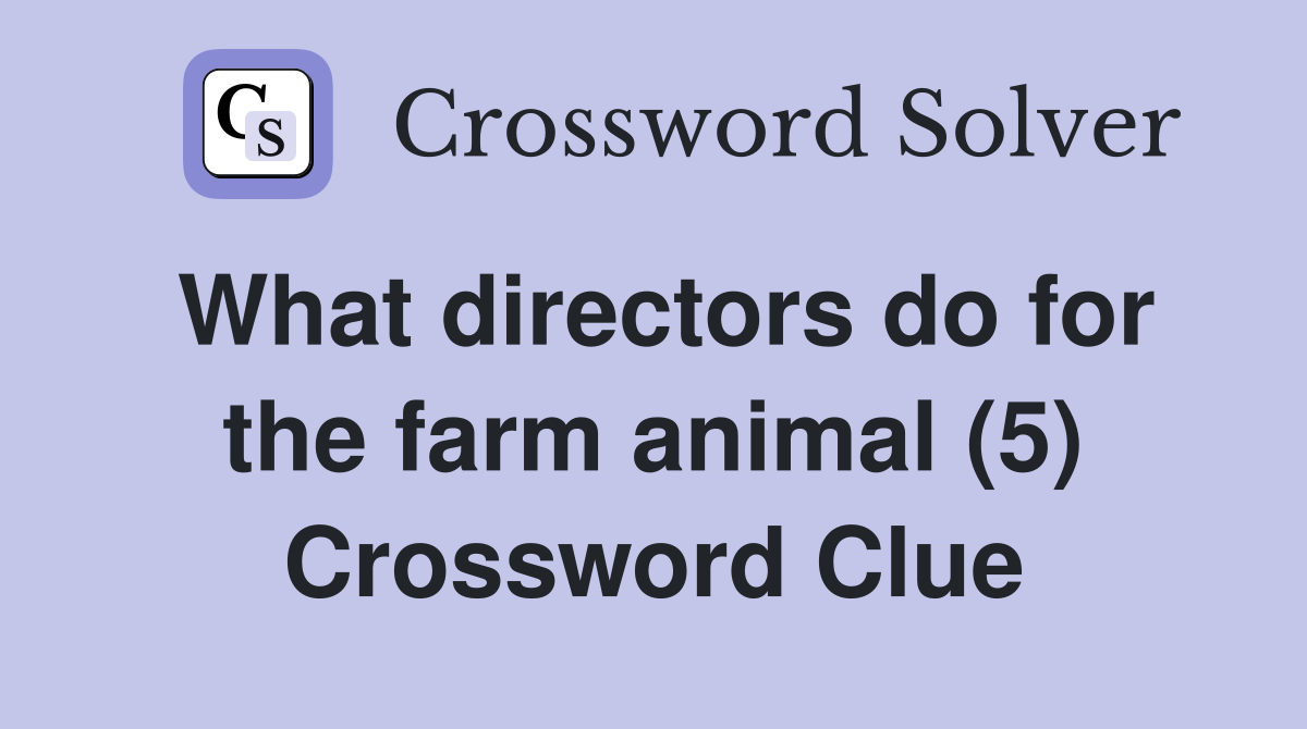 What directors do for the farm animal (5) Crossword Clue