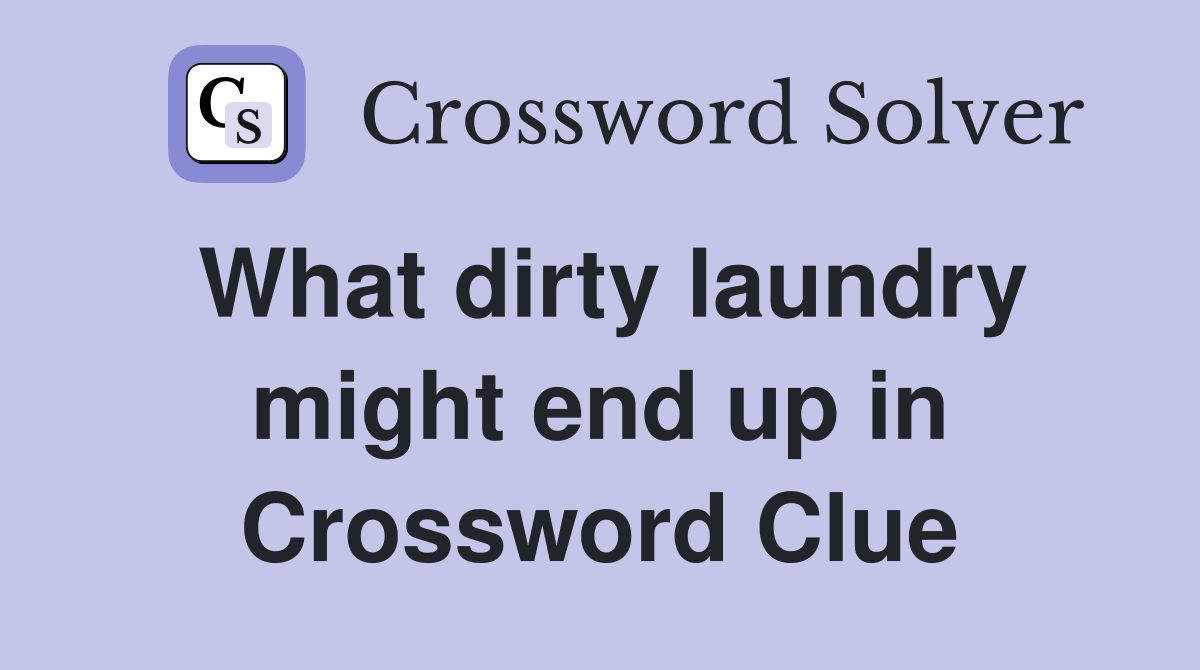 What dirty laundry might end up in Crossword Clue
