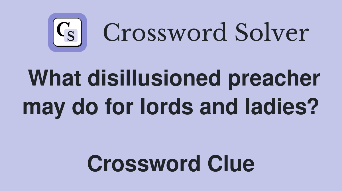 What disillusioned preacher may do for lords and ladies?  Crossword Clue