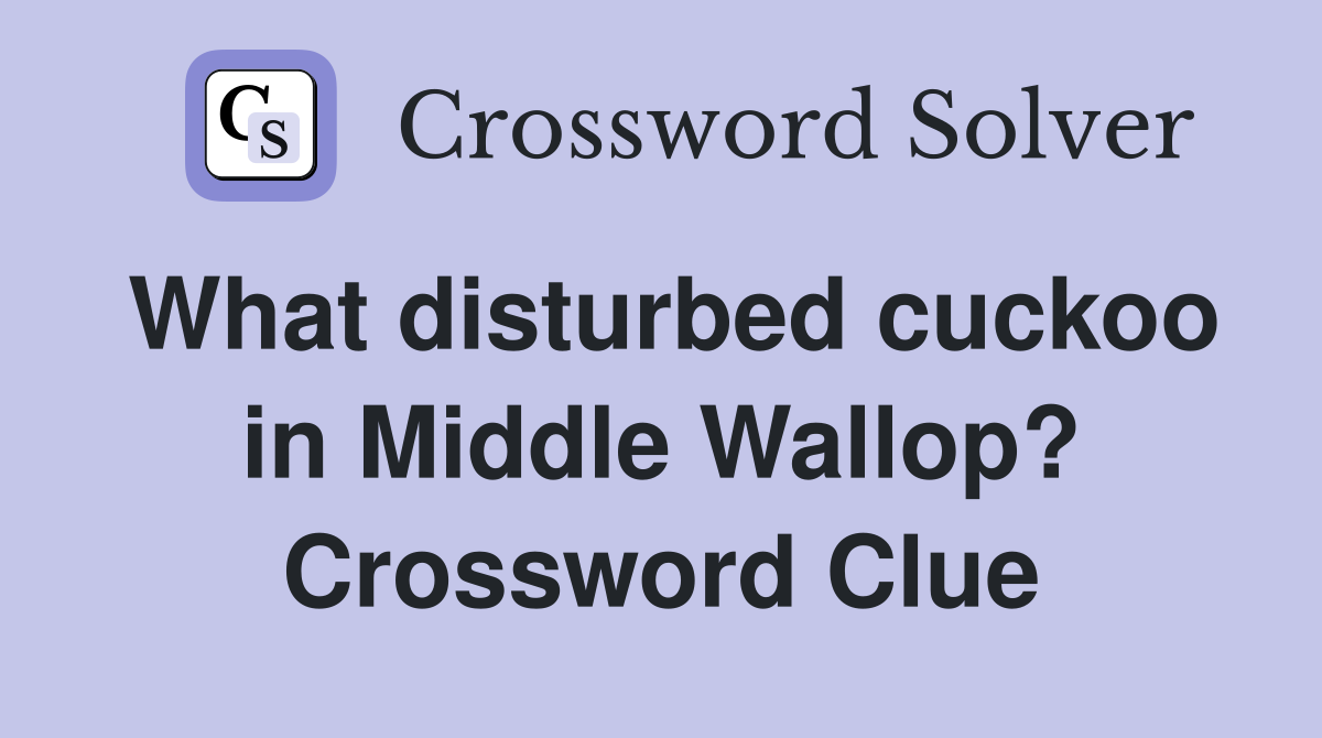 What disturbed cuckoo in Middle Wallop? Crossword Clue