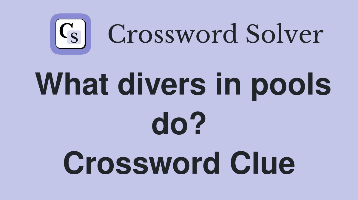 What divers in pools do? Crossword Clue