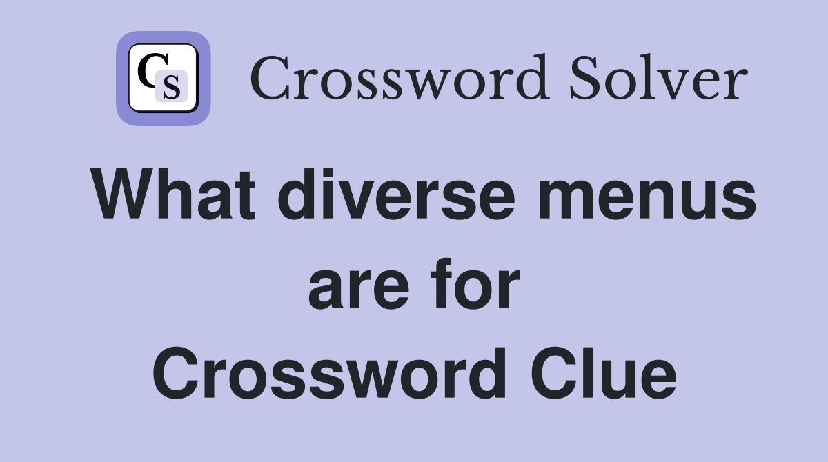 What diverse menus are for Crossword Clue
