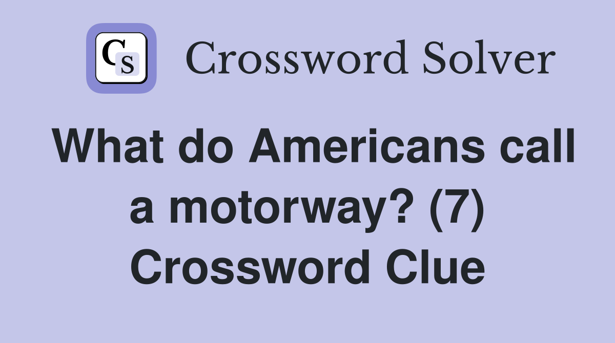 What do Americans call a motorway? (7) Crossword Clue
