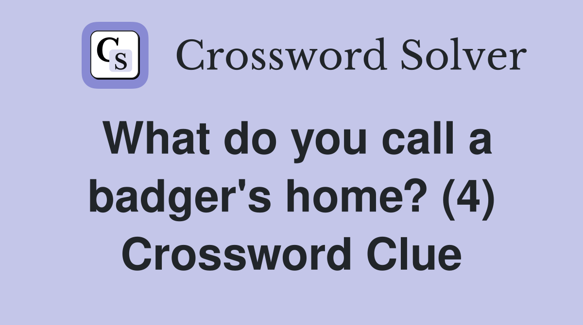 What do you call a badger's home? (4) Crossword Clue