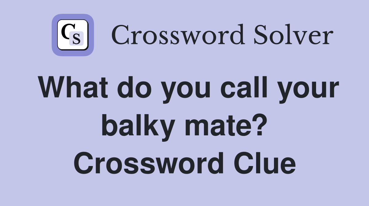 What do you call your balky mate? Crossword Clue