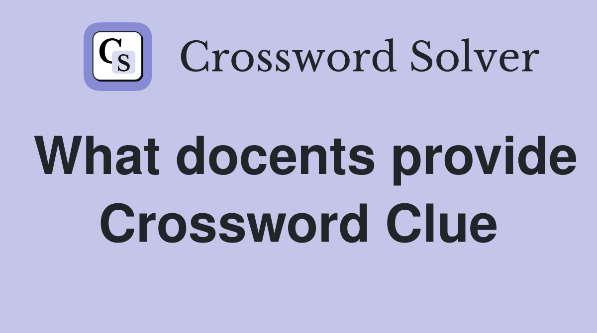 What docents provide Crossword Clue