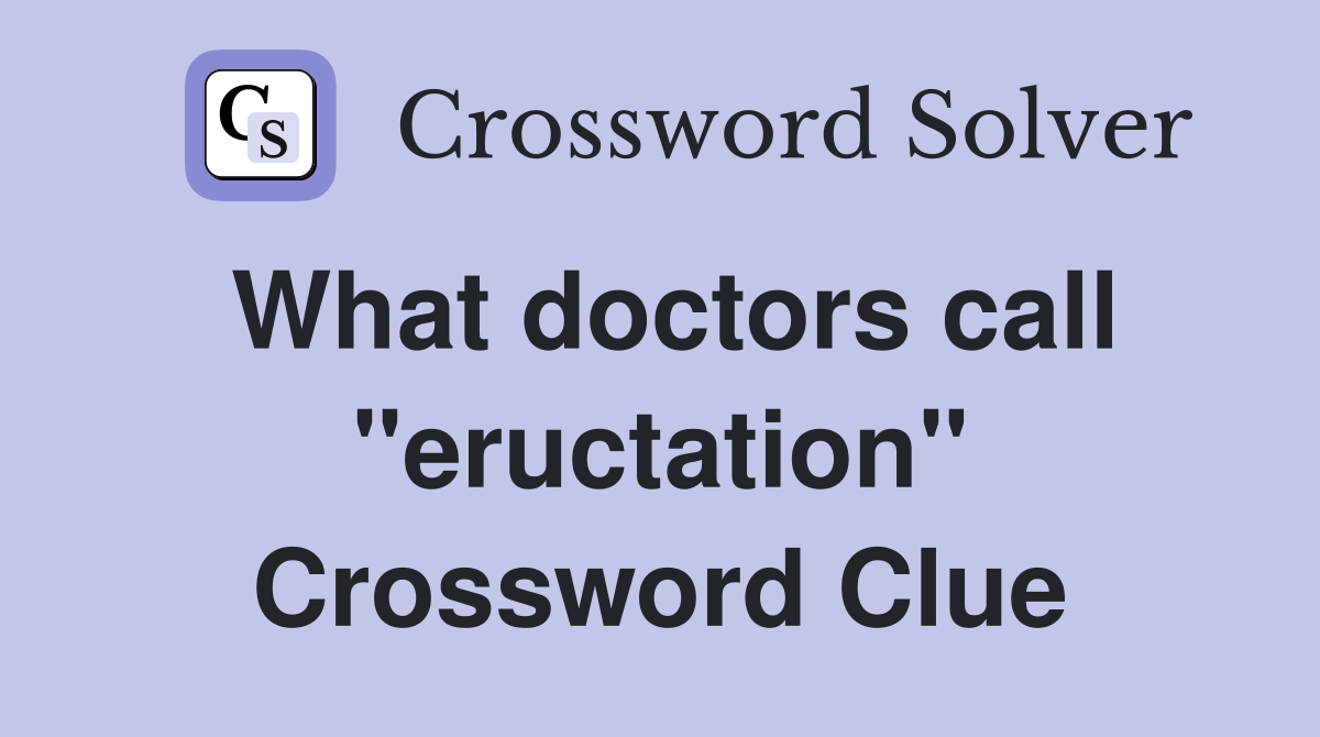 What doctors call "eructation" Crossword Clue