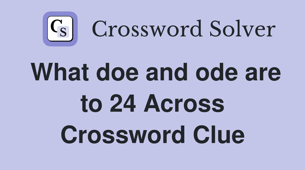 What doe and ode are to 24 Across Crossword Clue