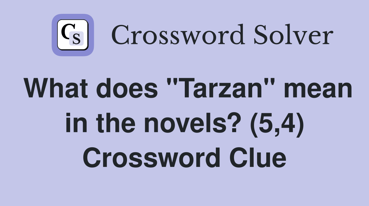 What does "Tarzan" mean in the novels? (5,4) Crossword Clue