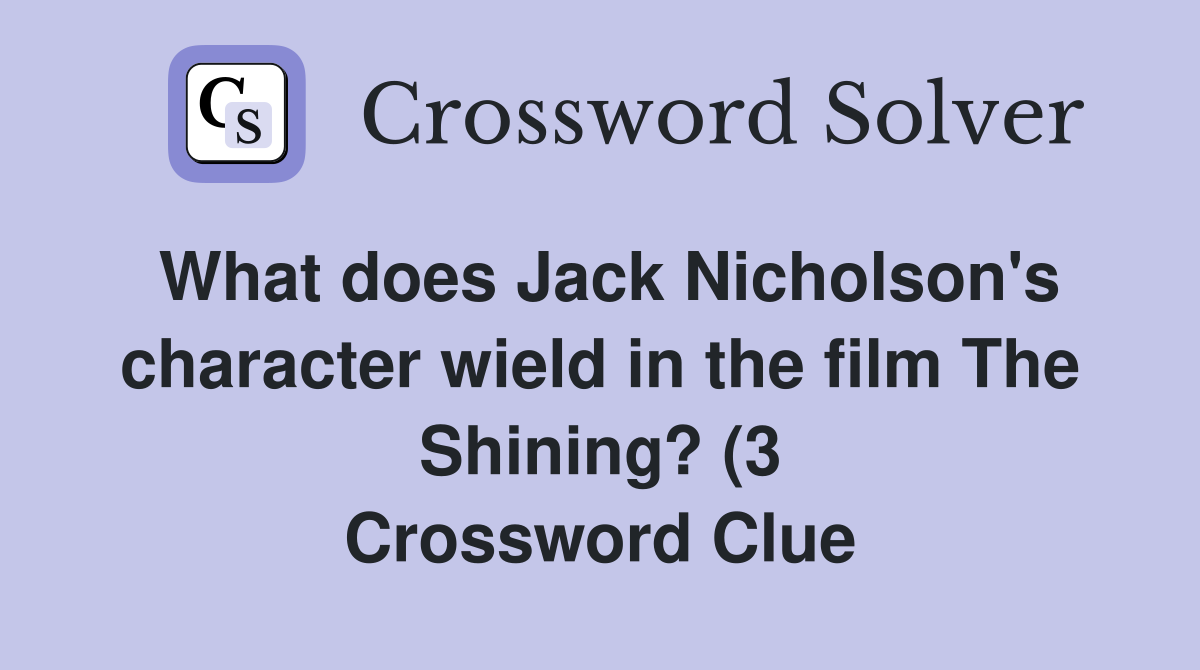 What does Jack Nicholson #39 s character wield in the film The Shining? (3 What does Jack Nicholson #39 s character wield in the film The Shining? (3