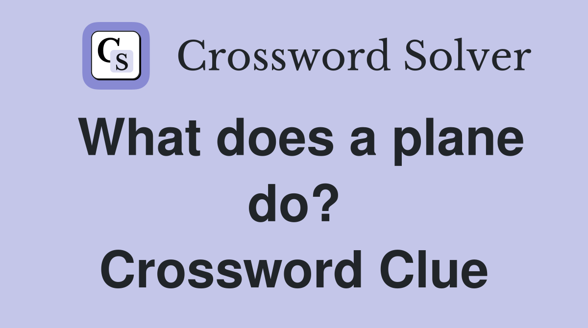 What does a plane do? Crossword Clue