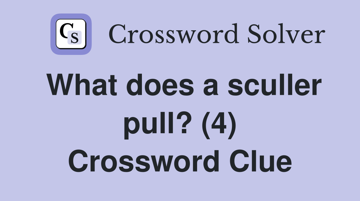 What does a sculler pull? (4) Crossword Clue