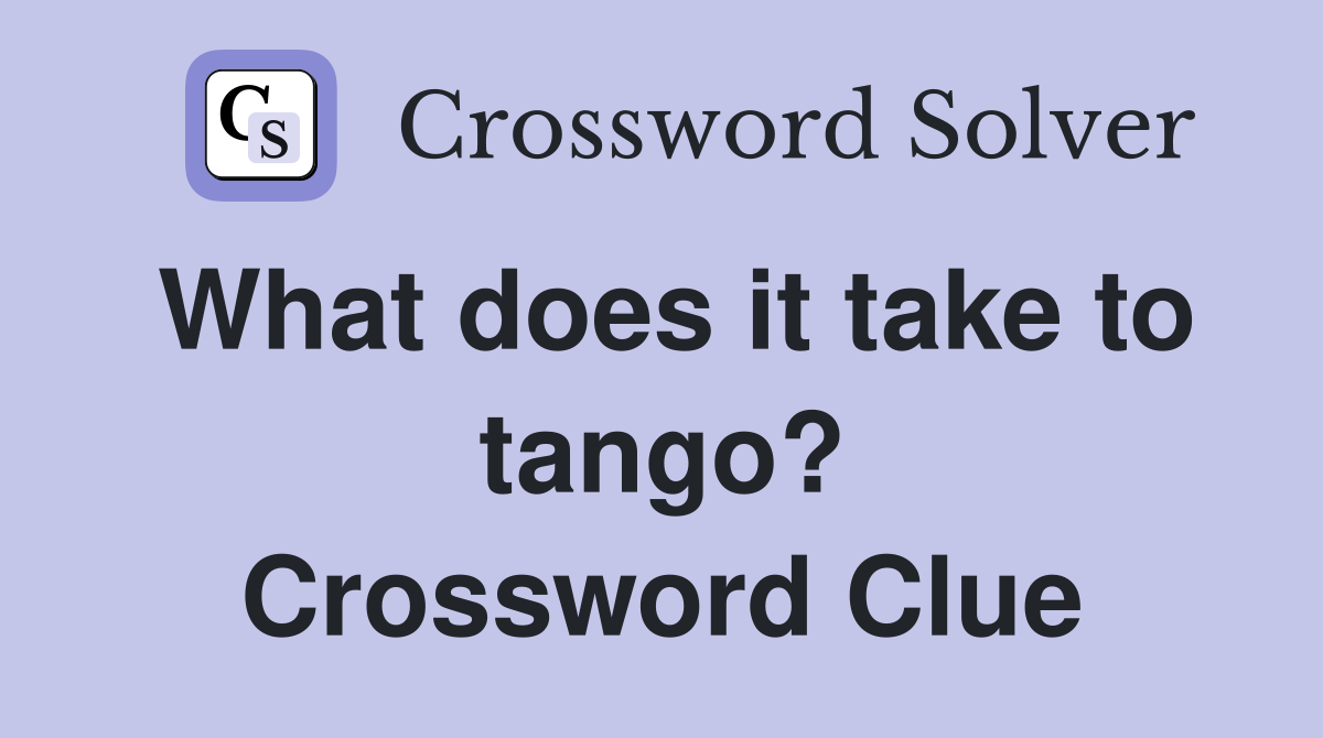 What does it take to tango? Crossword Clue