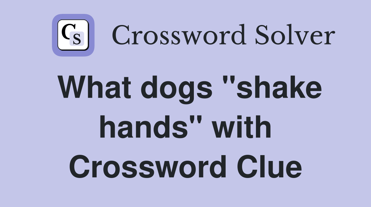 What dogs "shake hands" with Crossword Clue