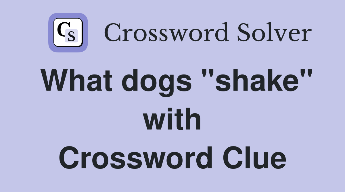 What dogs "shake" with Crossword Clue