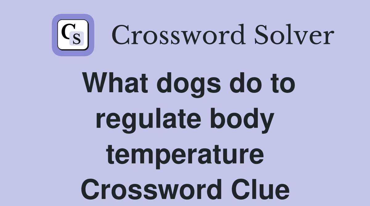 What dogs do to regulate body temperature Crossword Clue