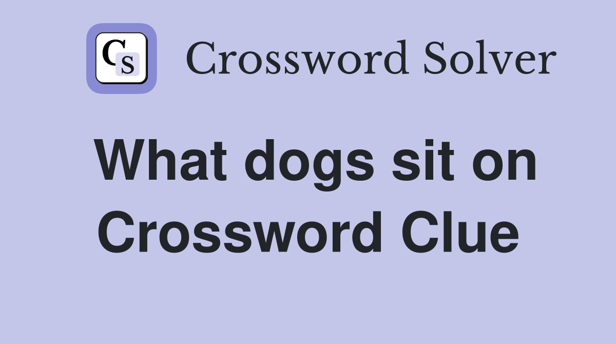 What dogs sit on Crossword Clue