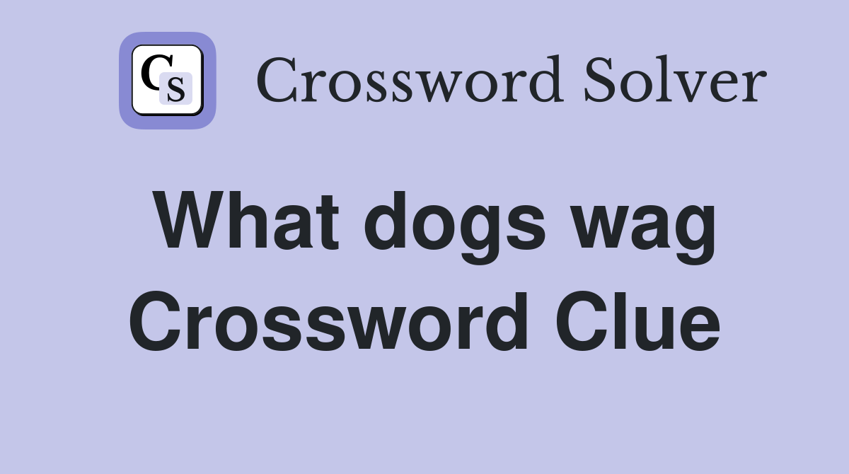 What dogs wag Crossword Clue