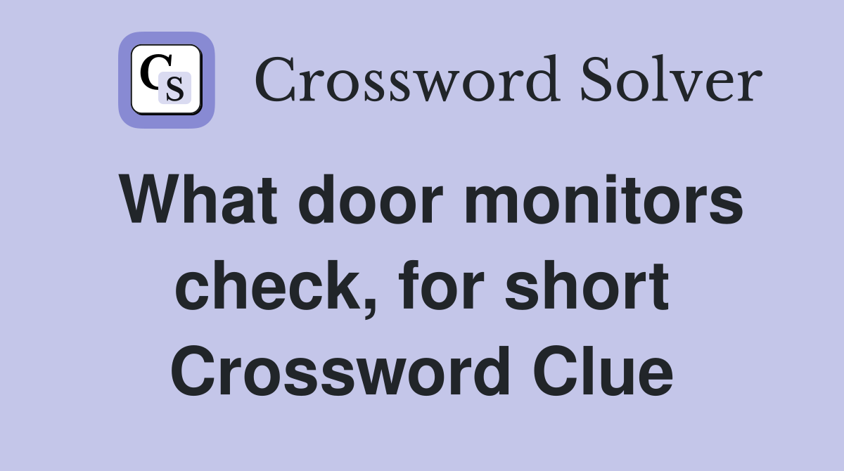 What door monitors check, for short Crossword Clue