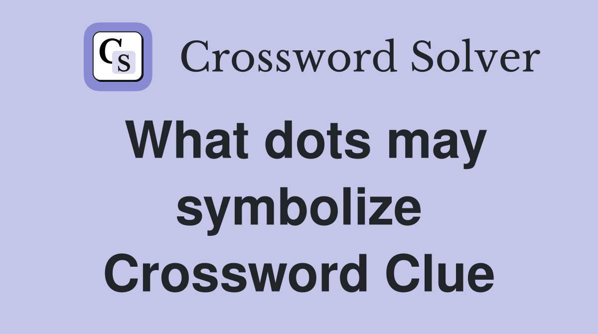 What dots may symbolize Crossword Clue