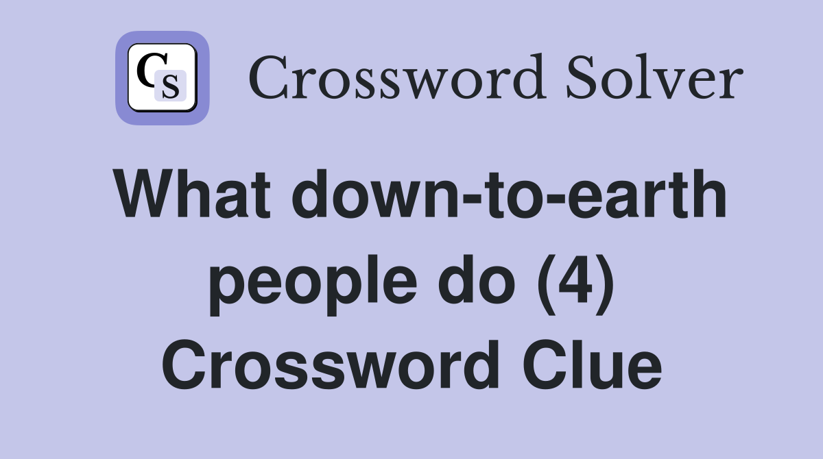 What down-to-earth people do (4) Crossword Clue