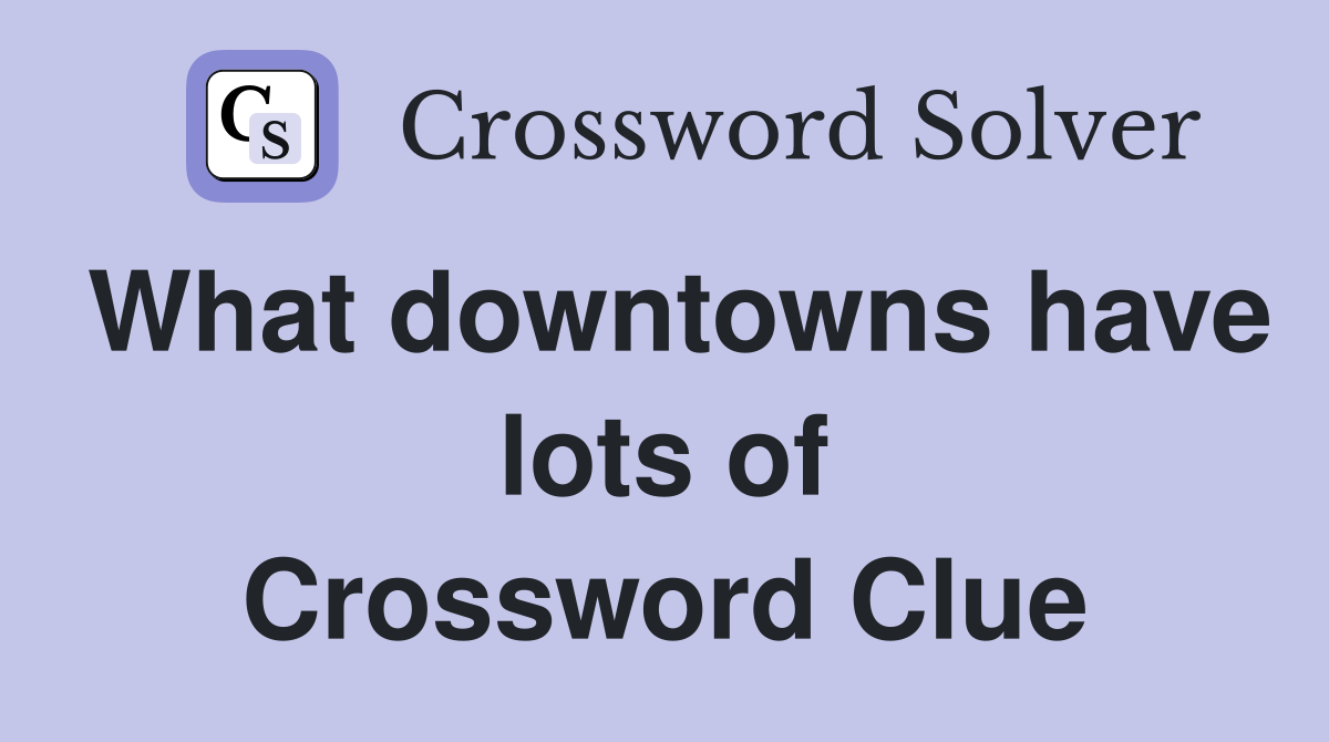 What downtowns have lots of Crossword Clue
