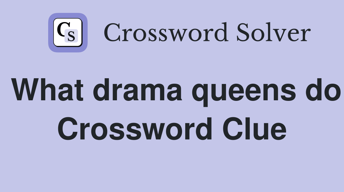 What drama queens do Crossword Clue