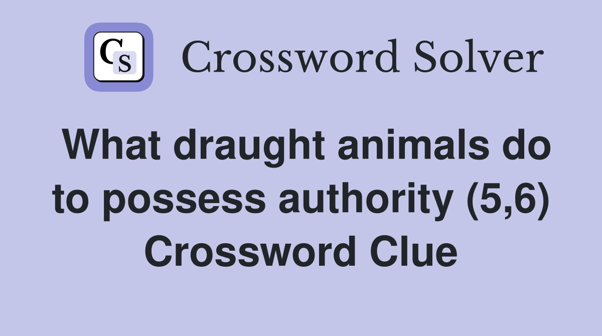 What draught animals do to possess authority (5,6) Crossword Clue