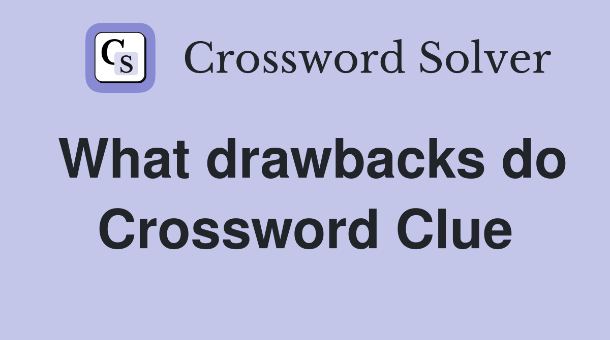What drawbacks do Crossword Clue